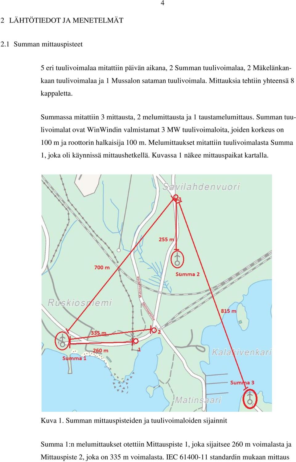 Summan tuulivoimalat ovat WinWindin valmistamat 3 MW tuulivoimaloita, joiden korkeus on 100 m ja roottorin halkaisija 100 m.