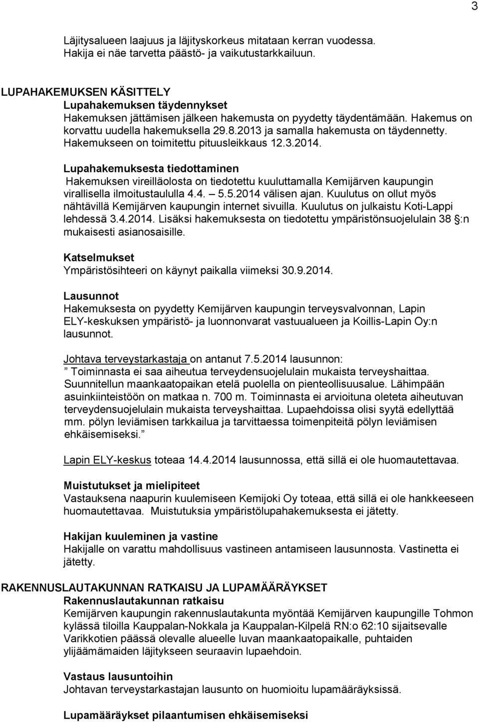 2013 ja samalla hakemusta on täydennetty. Hakemukseen on toimitettu pituusleikkaus 12.3.2014.