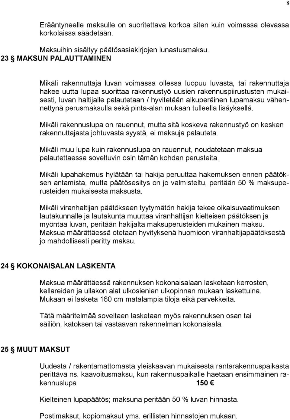 palautetaan / hyvitetään alkuperäinen lupamaksu vähennettynä perusmaksulla sekä pinta-alan mukaan tulleella lisäyksellä.