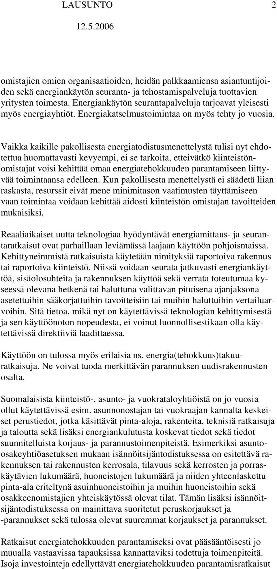 Vaikka kaikille pakollisesta energiatodistusmenettelystä tulisi nyt ehdotettua huomattavasti kevyempi, ei se tarkoita, etteivätkö kiinteistönomistajat voisi kehittää omaa energiatehokkuuden