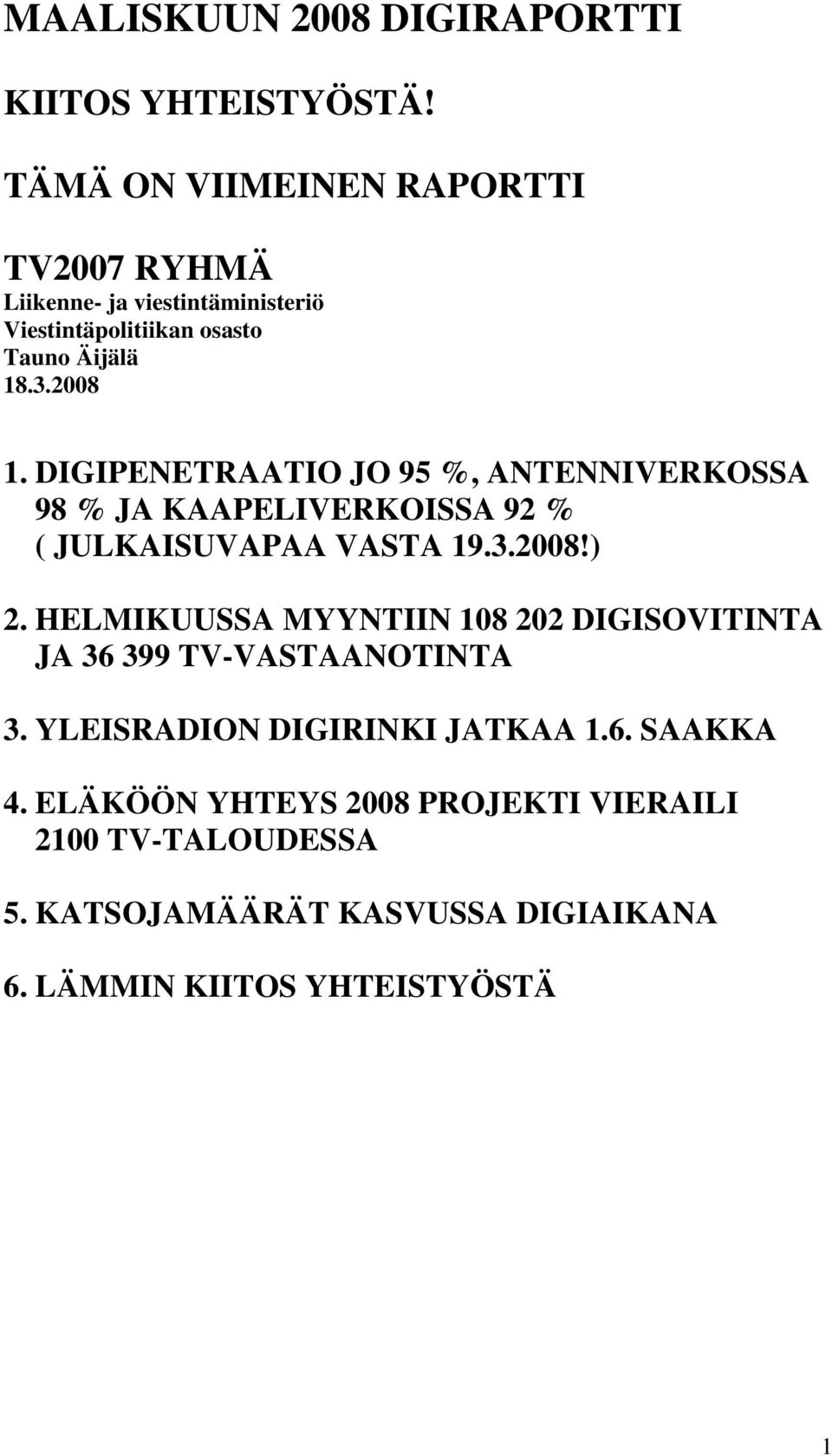 DIGIPENETRAATIO JO 95 %, ANTENNIVERKOSSA 98 % JA KAAPELIVERKOISSA 92 % ( JULKAISUVAPAA VASTA 19.3.2008!) 2.