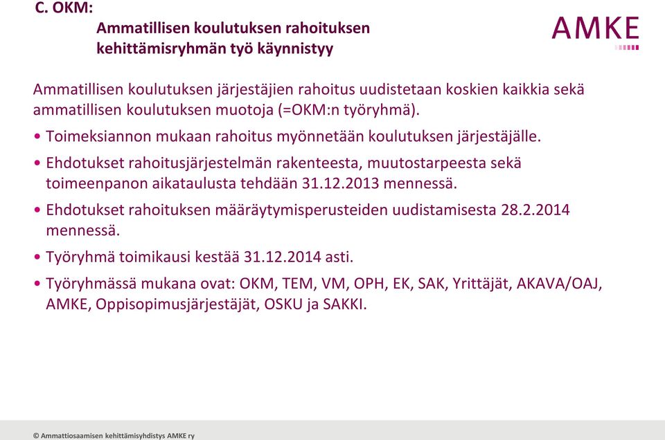 Ehdotukset rahoitusjärjestelmän rakenteesta, muutostarpeesta sekä toimeenpanon aikataulusta tehdään 31.12.2013 mennessä.