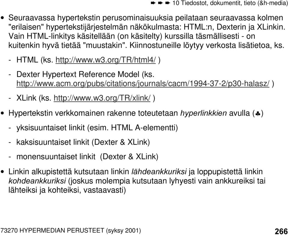 org/tr/html4/ ) - Dexter Hypertext Reference Model (ks. http://www.acm.org/pubs/citations/journals/cacm/1994-37-2/p30-halasz/ ) - XLink (ks. http://www.w3.
