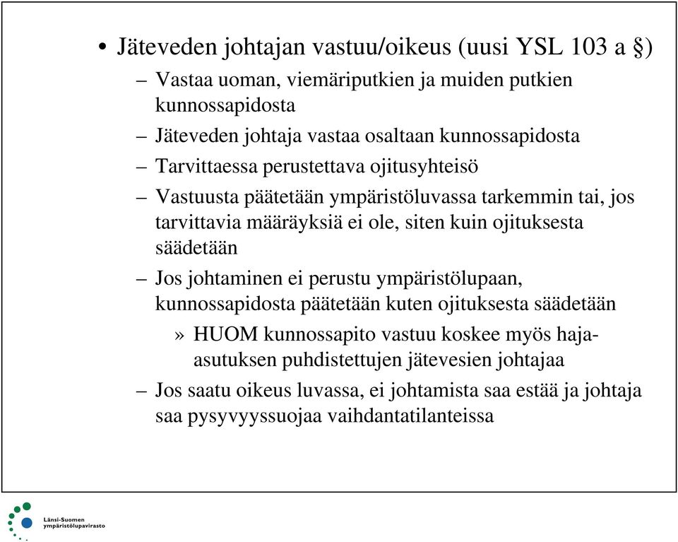 ojituksesta säädetään Jos johtaminen ei perustu ympäristölupaan, kunnossapidosta päätetään kuten ojituksesta säädetään» HUOM kunnossapito vastuu koskee