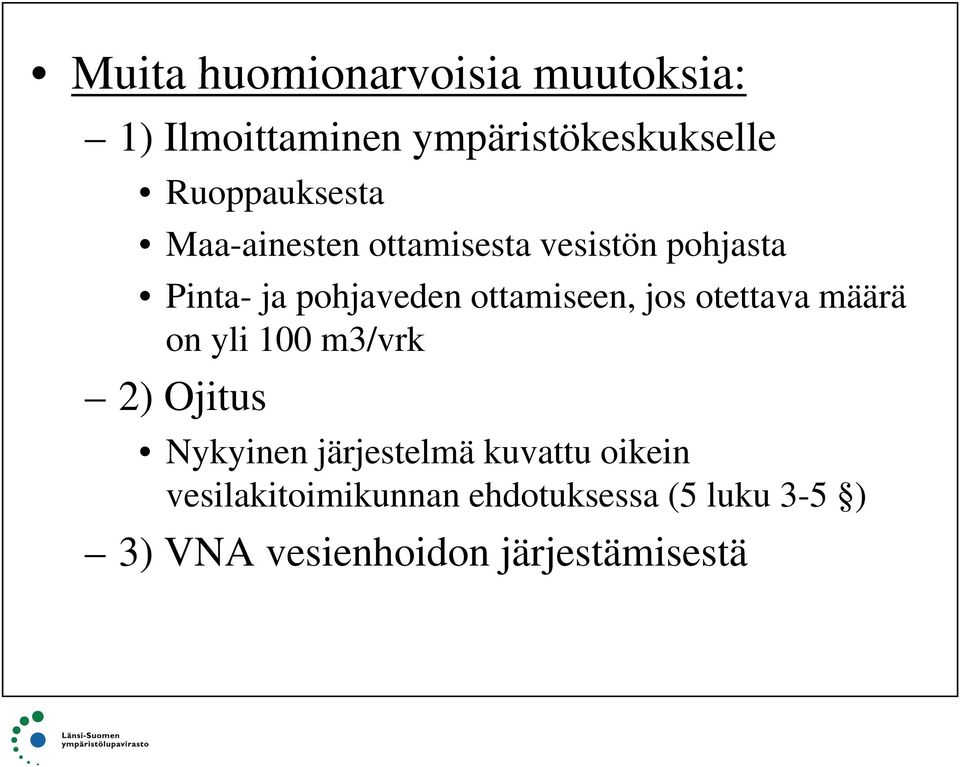 ottamiseen, jos otettava määrä on yli 100 m3/vrk 2) Ojitus Nykyinen järjestelmä