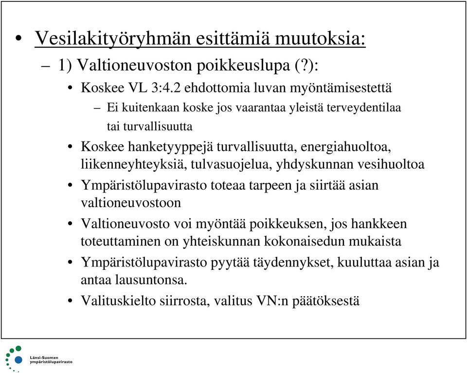 energiahuoltoa, liikenneyhteyksiä, tulvasuojelua, yhdyskunnan vesihuoltoa Ympäristölupavirasto toteaa tarpeen ja siirtää asian valtioneuvostoon