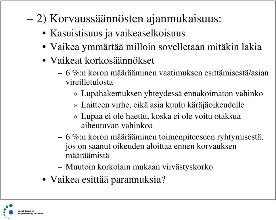 kuulu käräjäoikeudelle» Lupaa ei ole haettu, koska ei ole voitu otaksua aiheutuvan vahinkoa 6 %:n koron määrääminen toimenpiteeseen ryhtymisestä, jos on