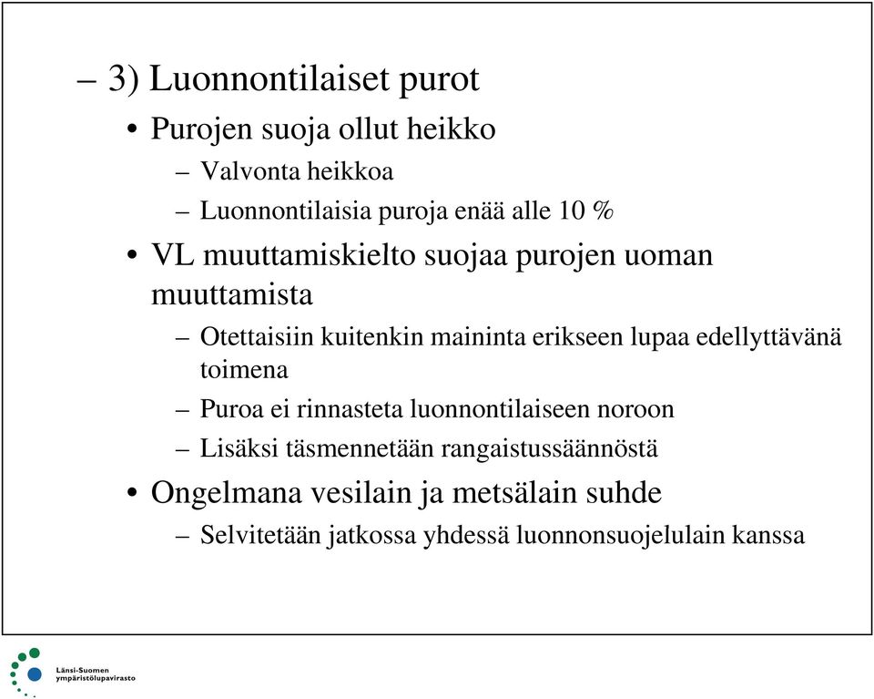 edellyttävänä toimena Puroa ei rinnasteta luonnontilaiseen noroon Lisäksi täsmennetään