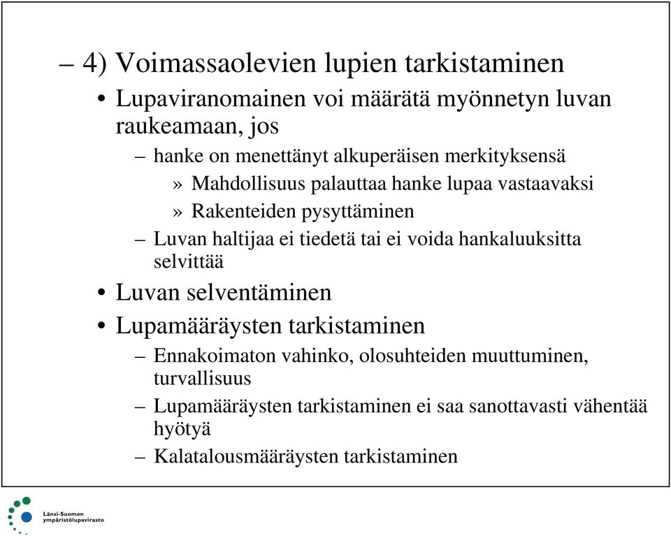 tiedetä tai ei voida hankaluuksitta selvittää Luvan selventäminen Lupamääräysten tarkistaminen Ennakoimaton vahinko,
