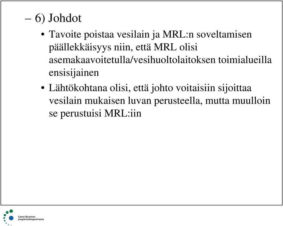 ensisijainen Lähtökohtana olisi, että johto voitaisiin sijoittaa vesilain