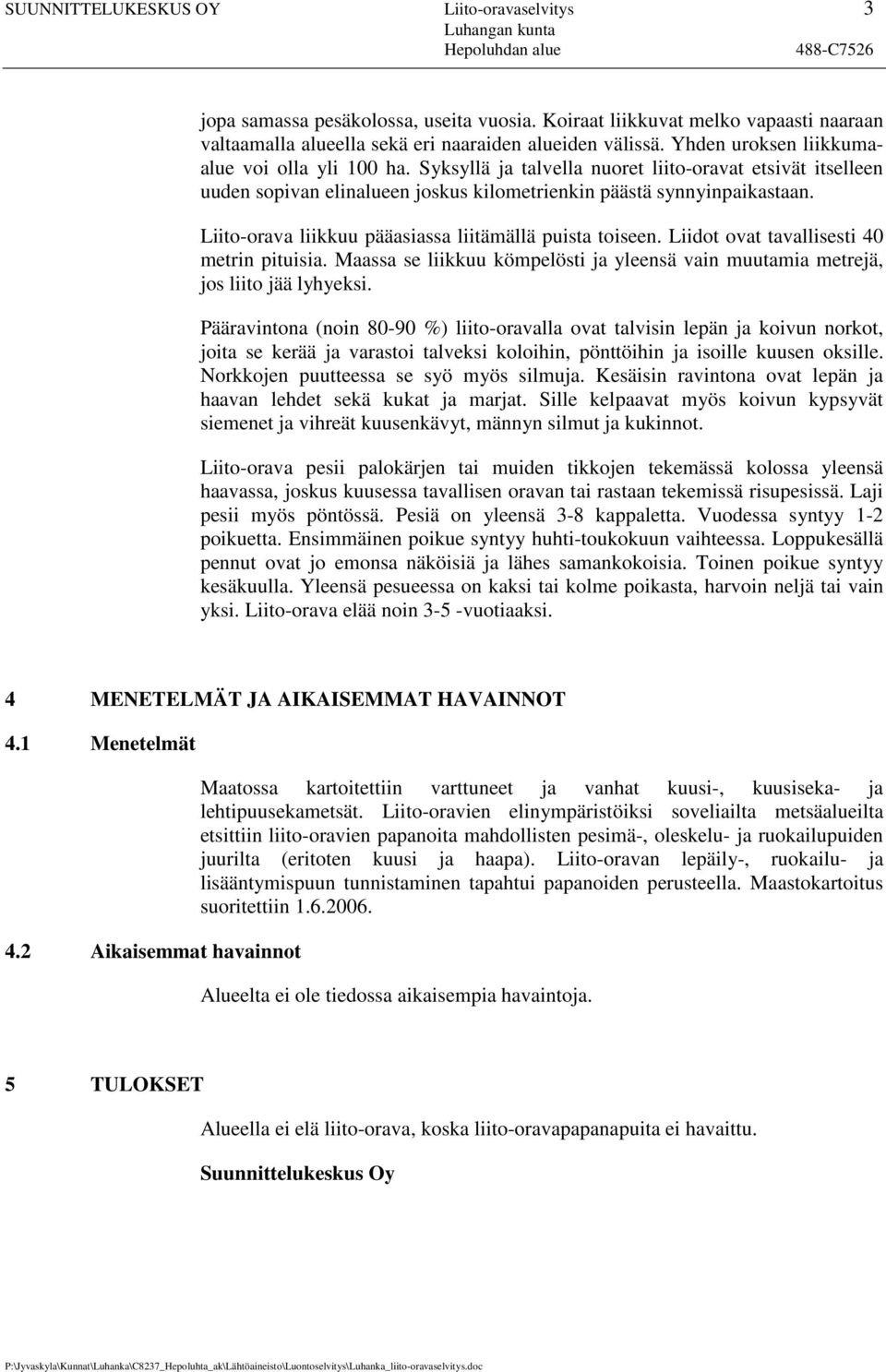 Syksyllä ja talvella nuoret liito-oravat etsivät itselleen uuden sopivan elinalueen joskus kilometrienkin päästä synnyinpaikastaan. Liito-orava liikkuu pääasiassa liitämällä puista toiseen.