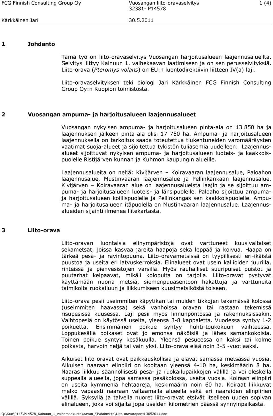 Liito-oravaselvityksen teki biologi Jari Kärkkäinen FCG Finnish Consulting Group Oy:n Kuopion toimistosta.