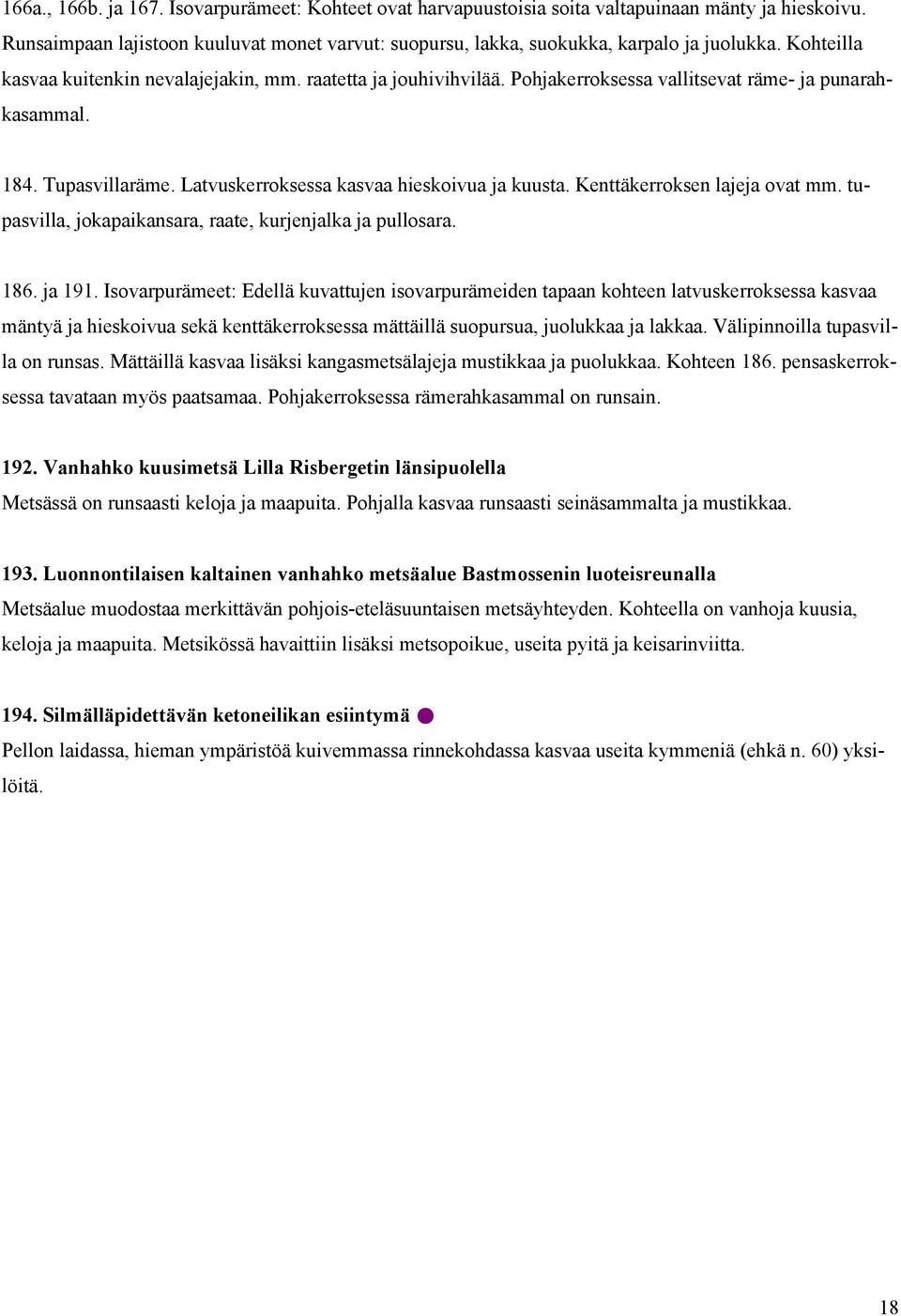 Kenttäkerroksen lajeja ovat mm. tupasvilla, jokapaikansara, raate, kurjenjalka ja pullosara. 186. ja 191.