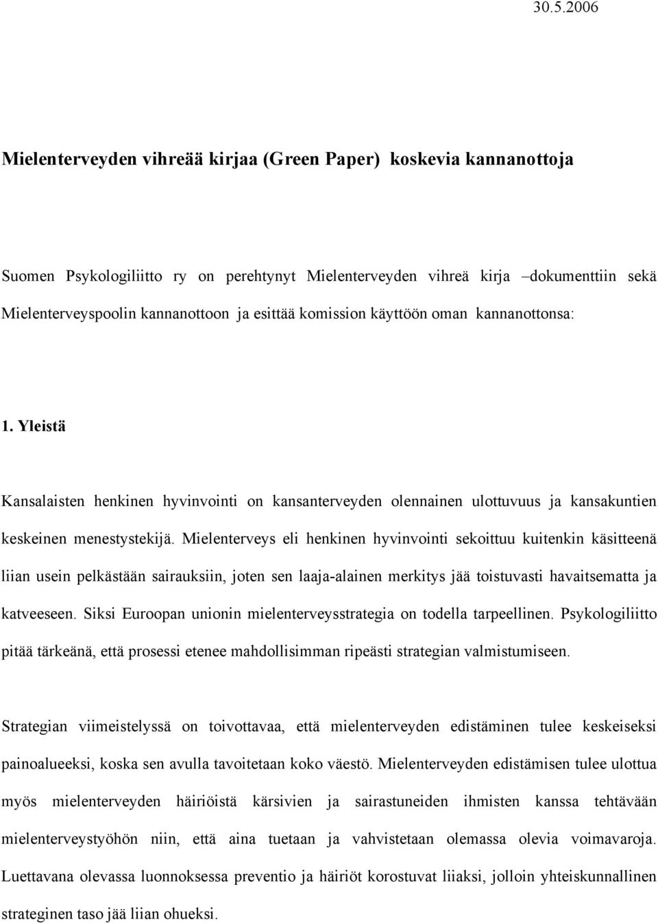 Mielenterveys eli henkinen hyvinvointi sekoittuu kuitenkin käsitteenä liian usein pelkästään sairauksiin, joten sen laaja-alainen merkitys jää toistuvasti havaitsematta ja katveeseen.