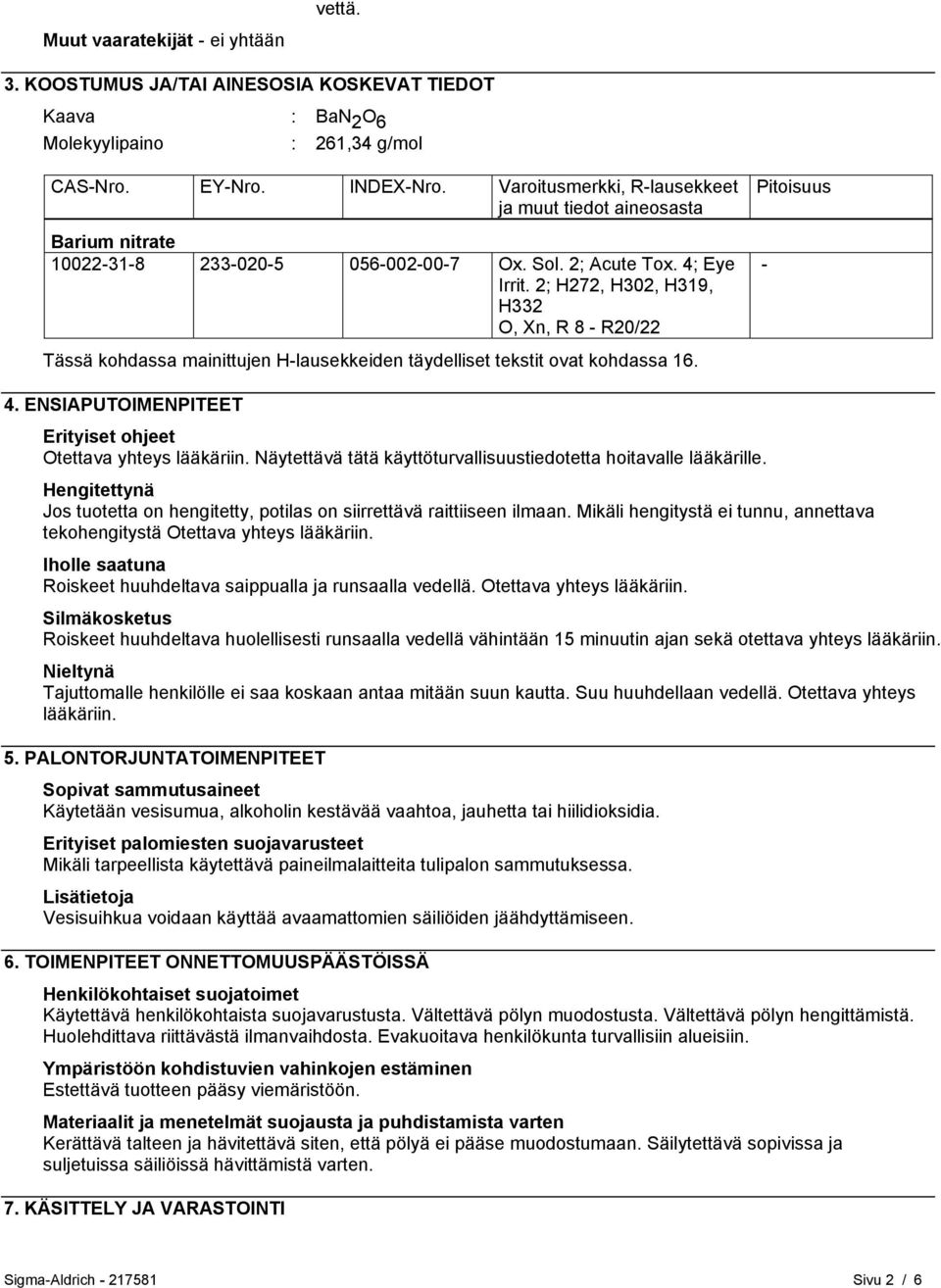 2; H272, H302, H319, H332 O, Xn, R 8 - R20/22 Tässä kohdassa mainittujen H-lausekkeiden täydelliset tekstit ovat kohdassa 16. Pitoisuus - 4.