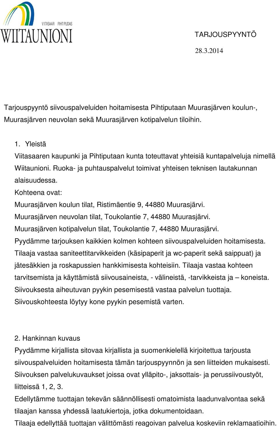 Kohteena ovat: Muurasjärven koulun tilat, Ristimäentie 9, 44880 Muurasjärvi. Muurasjärven neuvolan tilat, Toukolantie 7, 44880 Muurasjärvi.