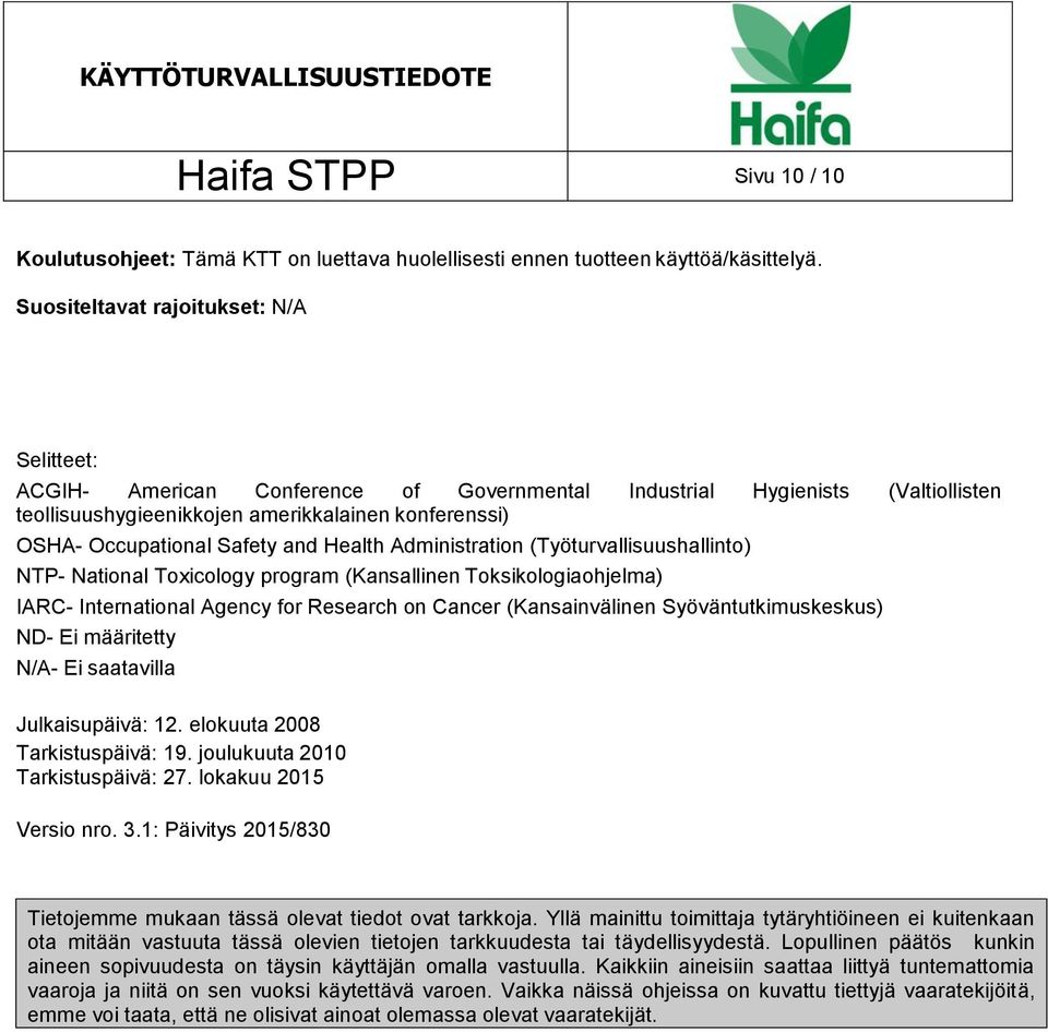 Safety and Health Administration (Työturvallisuushallinto) NTP- National Toxicology program (Kansallinen Toksikologiaohjelma) IARC- International Agency for Research on Cancer (Kansainvälinen