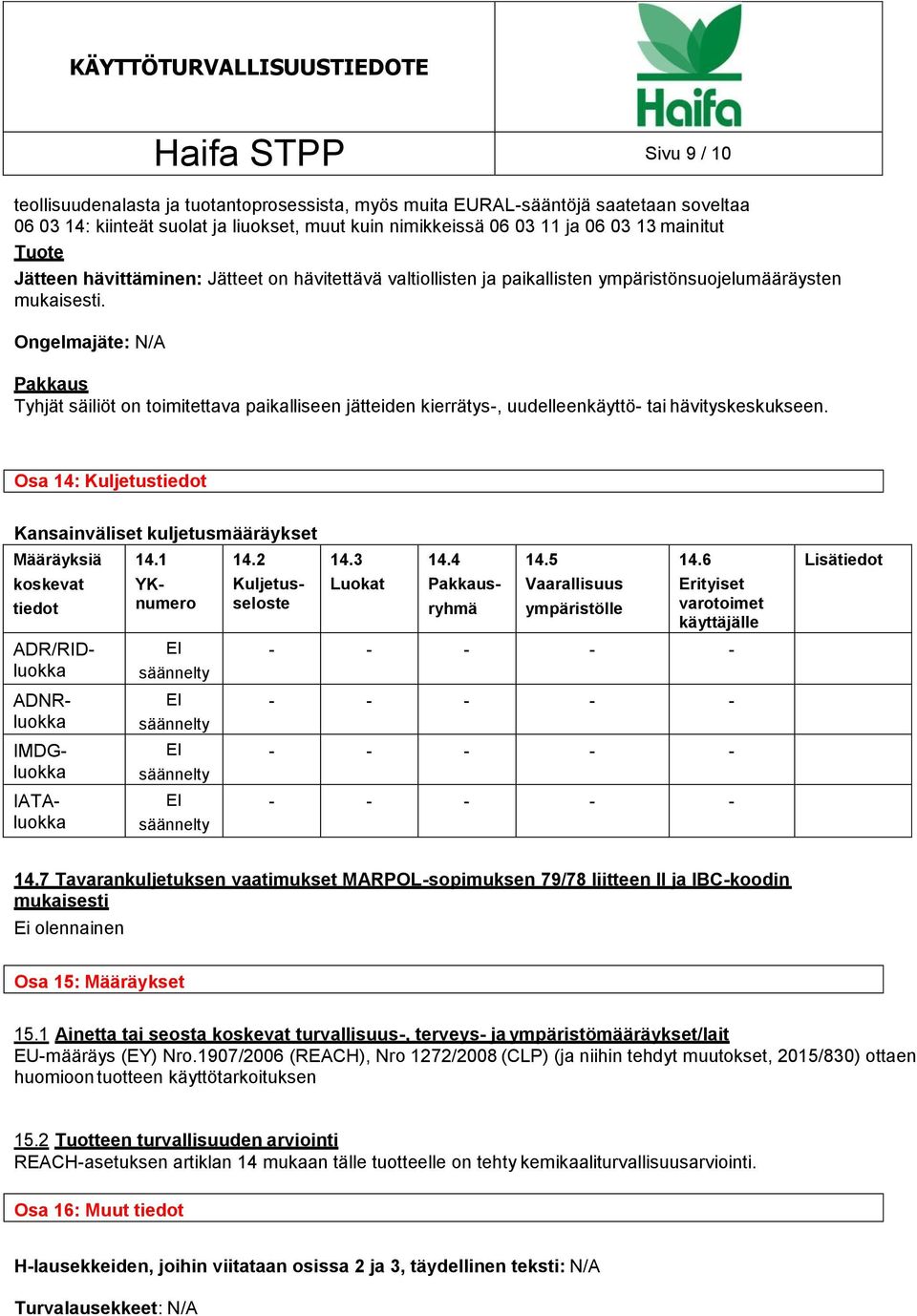 Ongelmajäte: N/A Pakkaus Tyhjät säiliöt on toimitettava paikalliseen jätteiden kierrätys-, uudelleenkäyttö- tai hävityskeskukseen.