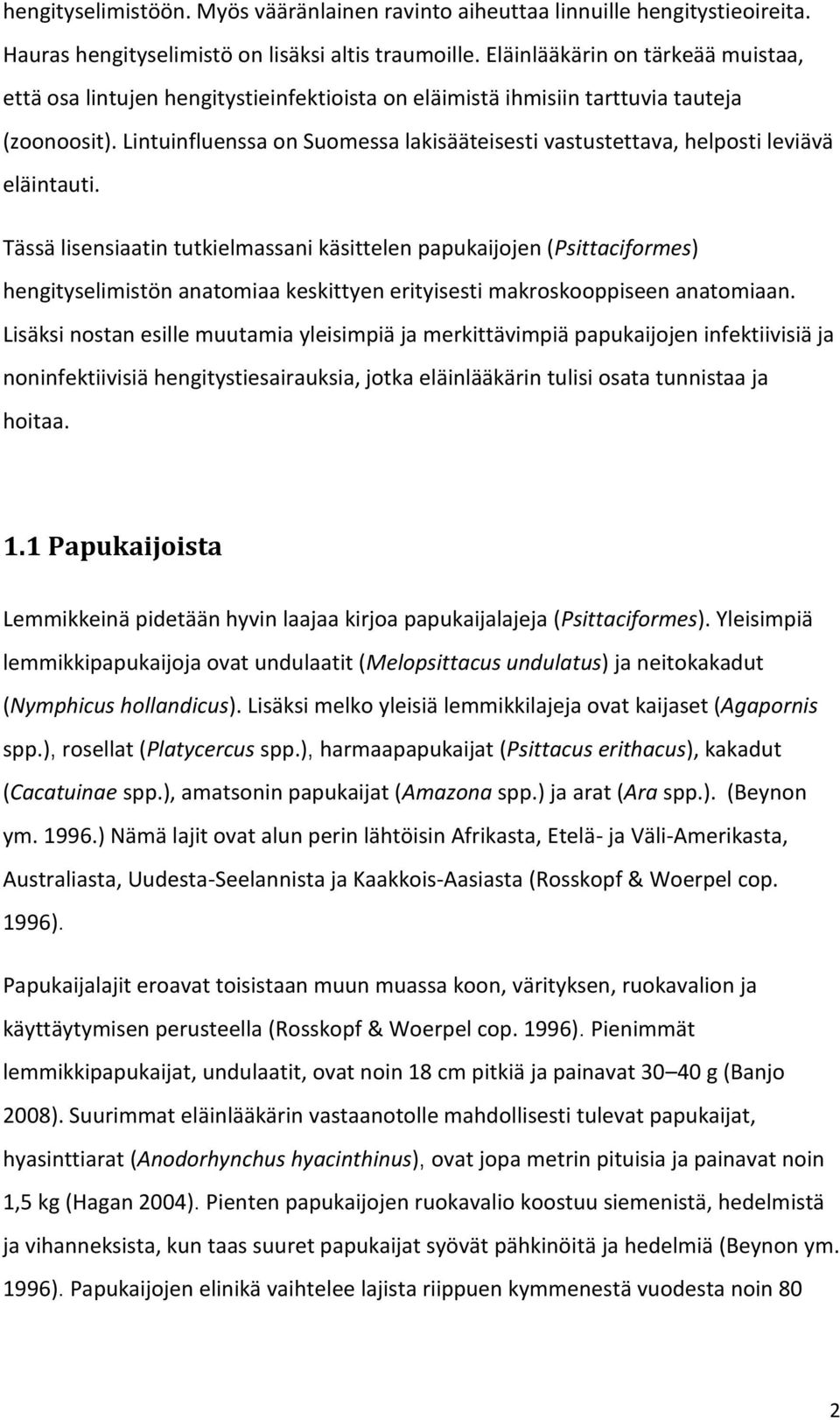 Lintuinfluenssa on Suomessa lakisääteisesti vastustettava, helposti leviävä eläintauti.