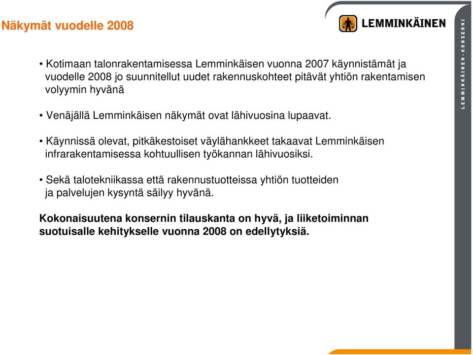 Käynnissä olevat, pitkäkestoiset väylähankkeet takaavat Lemminkäisen infrarakentamisessa kohtuullisen työkannan lähivuosiksi.