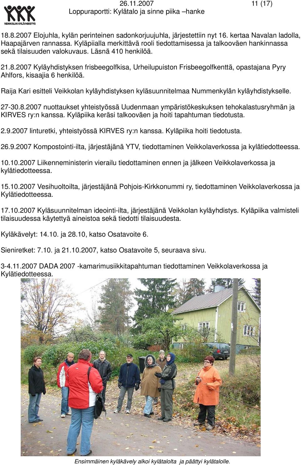 2007 Kyläyhdistyksen frisbeegolfkisa, Urheilupuiston Frisbeegolfkenttä, opastajana Pyry Ahlfors, kisaajia 6 henkilöä.