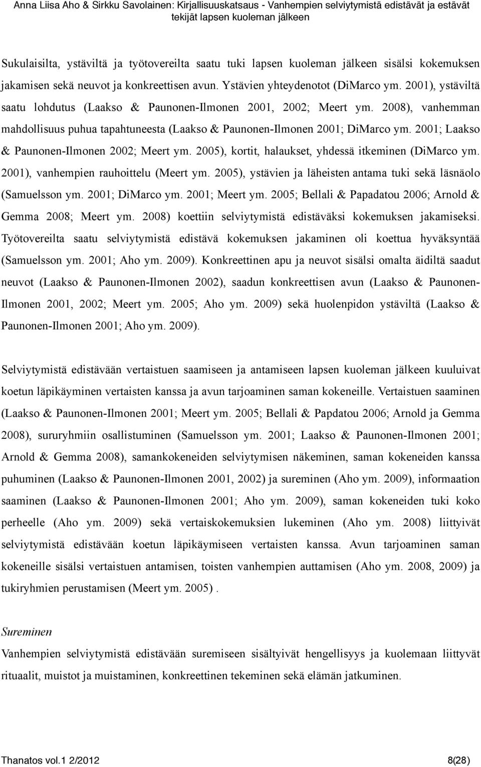 2001; Laakso & Paunonen-Ilmonen 2002; Meert ym. 2005), kortit, halaukset, yhdessä itkeminen (DiMarco ym. 2001), vanhempien rauhoittelu (Meert ym.
