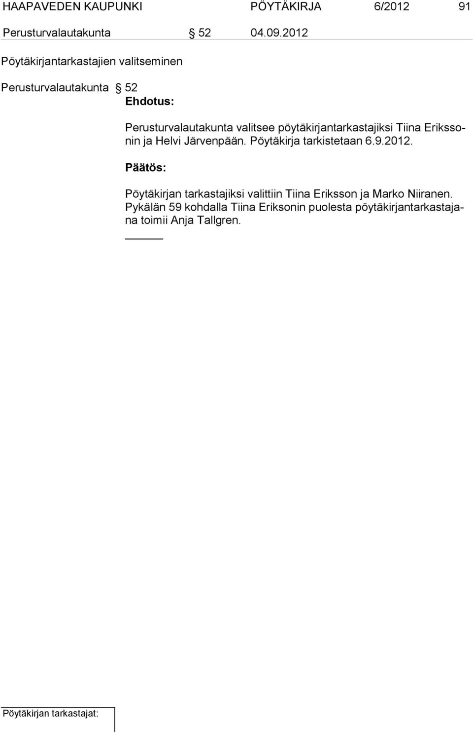 pöytäkirjantarkastajiksi Tiina Erikssonin ja Helvi Järvenpään. Pöytäkirja tarkistetaan 6.9.2012.