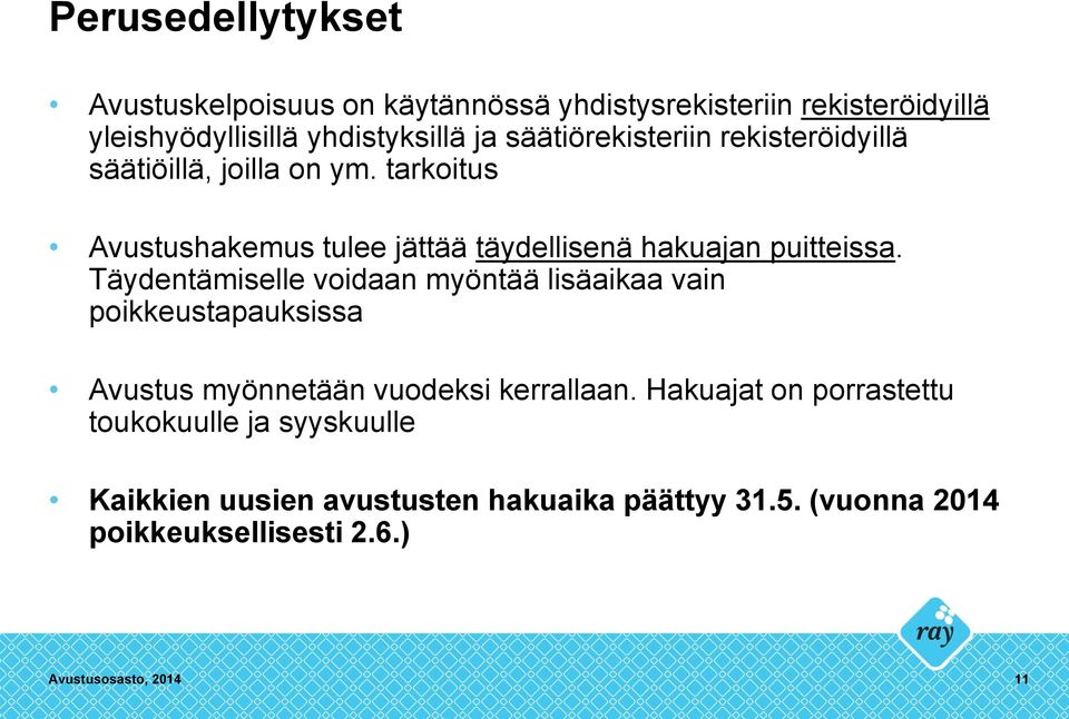 tarkoitus Avustushakemus tulee jättää täydellisenä hakuajan puitteissa.