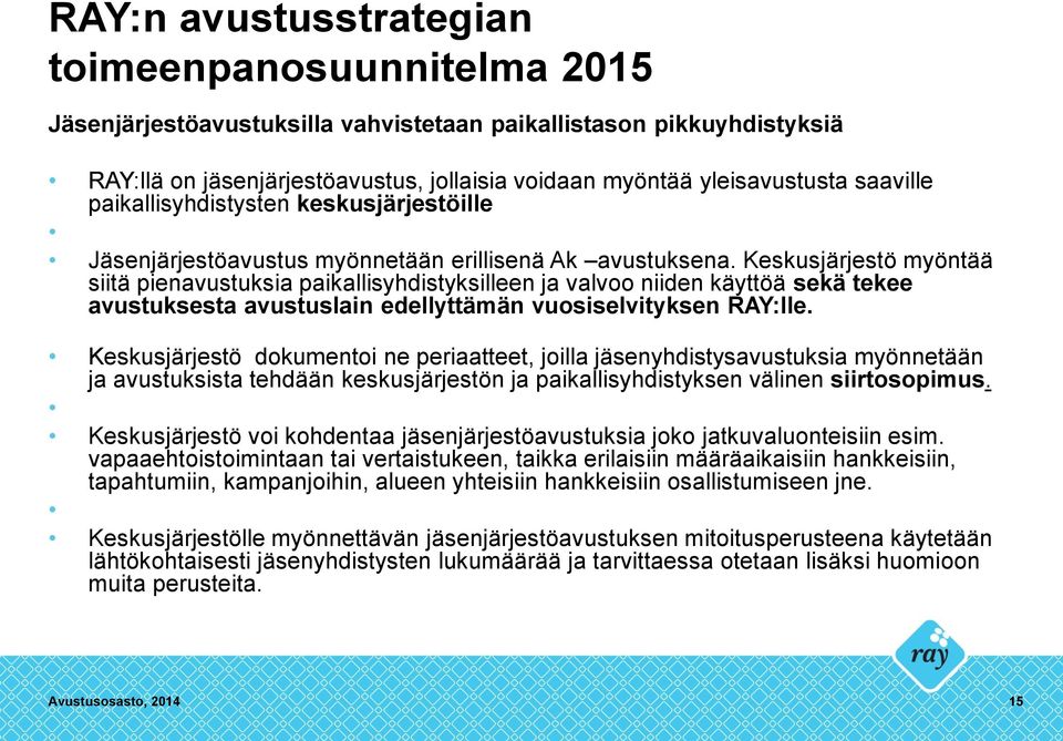 Keskusjärjestö myöntää siitä pienavustuksia paikallisyhdistyksilleen ja valvoo niiden käyttöä sekä tekee avustuksesta avustuslain edellyttämän vuosiselvityksen RAY:lle.