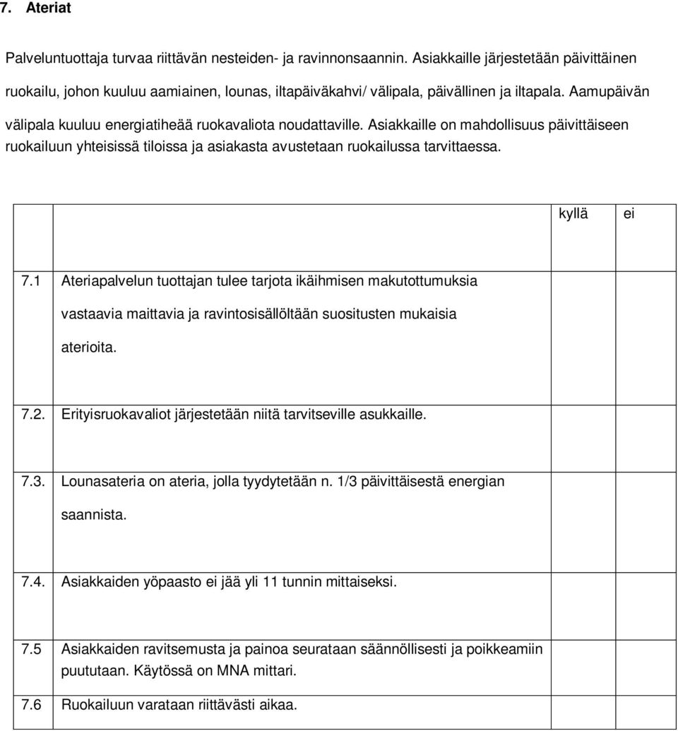 Asiakkaille on mahdollisuus päivittäiseen ruokailuun yhtsissä tiloissa ja asiakasta avustetaan ruokailussa tarvittaessa. 7.