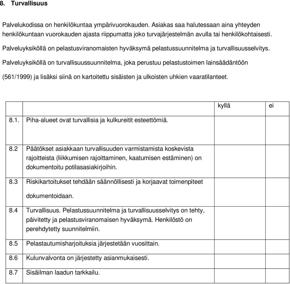 Palveluyksiköllä on pelastusviranomaisten hyväksymä pelastussuunnitelma ja turvallisuusselvitys.