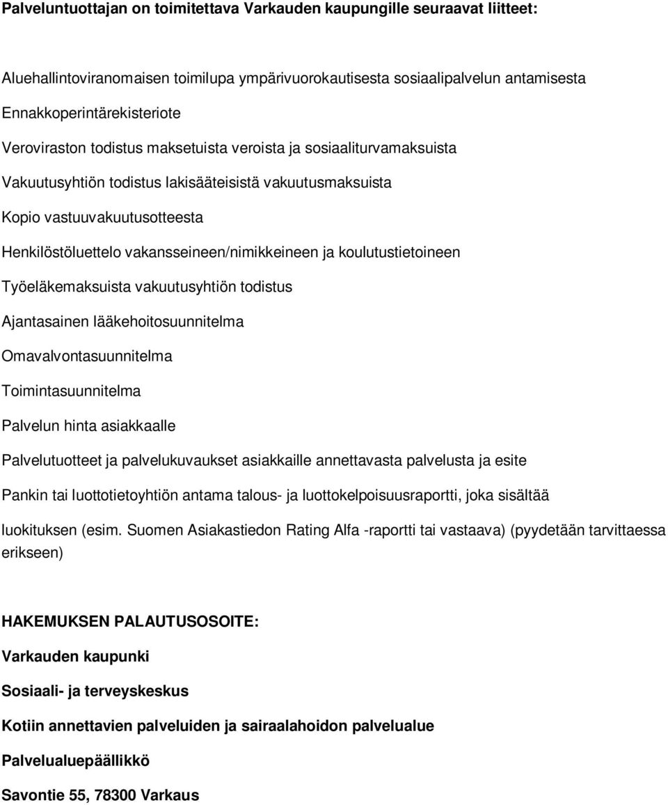 koulutustietoineen Työeläkemaksuista vakuutusyhtiön todistus Ajantasainen lääkehoitosuunnitelma Omavalvontasuunnitelma Toimintasuunnitelma Palvelun hinta asiakkaalle Palvelutuotteet ja