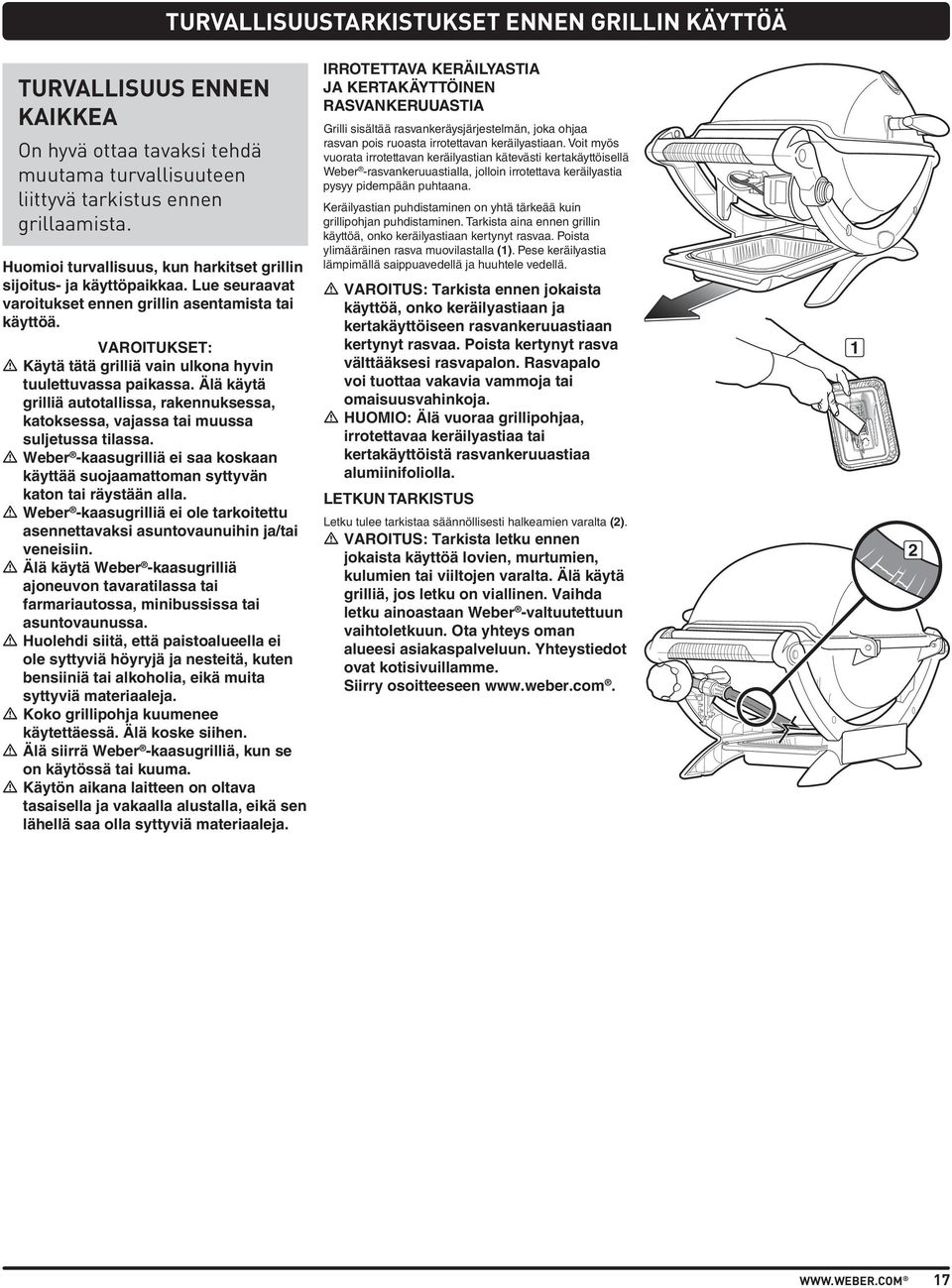 VAROITUKSET: m Käytä tätä grilliä vain ulkona hyvin tuulettuvassa paikassa. Älä käytä grilliä autotallissa, rakennuksessa, katoksessa, vajassa tai muussa suljetussa tilassa.