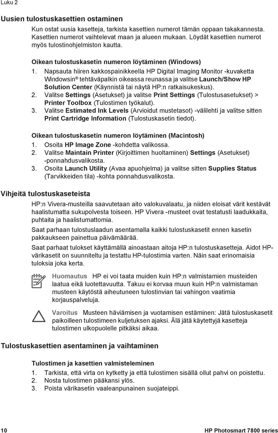 Napsauta hiiren kakkospainikkeella HP Digital Imaging Monitor -kuvaketta Windowsin tehtäväpalkin oikeassa reunassa ja valitse Launch/Show HP Solution Center (Käynnistä tai näytä HP:n ratkaisukeskus).
