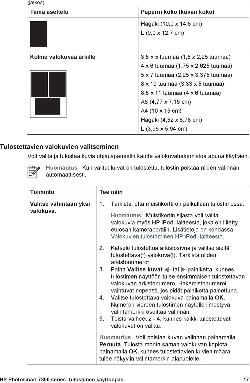 valitseminen Voit valita ja tulostaa kuvia ohjauspaneelin kautta valokuvahakemistoa apuna käyttäen. Huomautus Kun valitut kuvat on tulostettu, tulostin poistaa niiden valinnan automaattisesti.
