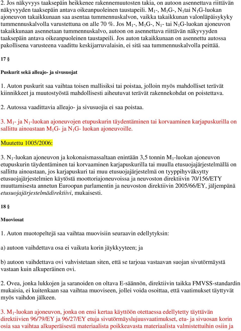 Jos M 1 -, M 1 G-, N 1 - tai N 1 G-luokan ajoneuvon takaikkunaan asennetaan tummennuskalvo, autoon on asennettava riittävän näkyvyyden taaksepäin antava oikeanpuoleinen taustapeili.