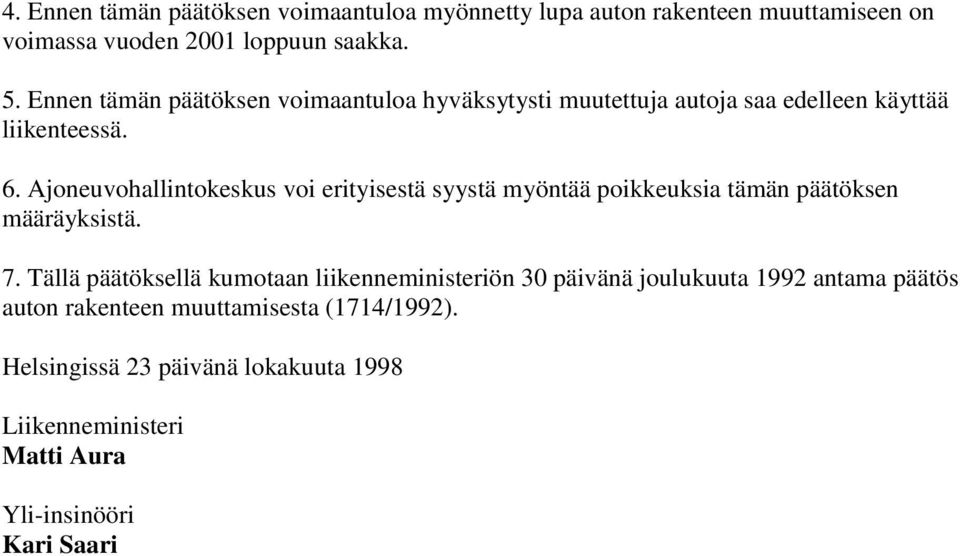 Ajoneuvohallintokeskus voi erityisestä syystä myöntää poikkeuksia tämän päätöksen määräyksistä. 7.