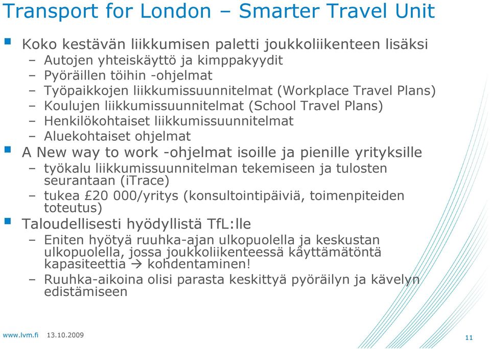 isoille ja pienille yrityksille työkalu liikkumissuunnitelman tekemiseen ja tulosten seurantaan (itrace) tukea 20 000/yritys (konsultointipäiviä, toimenpiteiden toteutus) Taloudellisesti