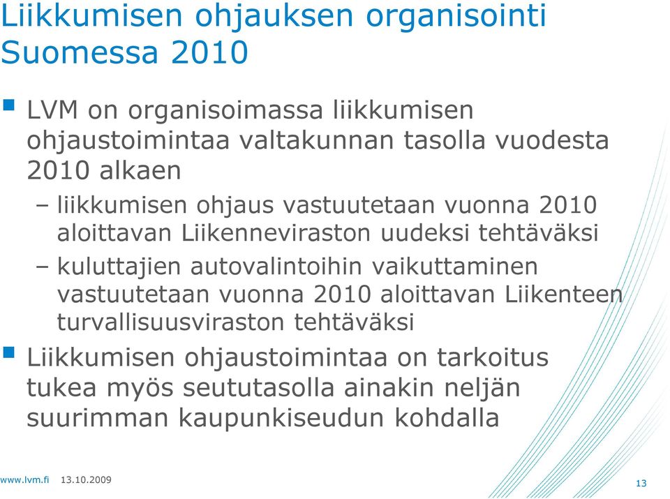 tehtäväksi kuluttajien autovalintoihin vaikuttaminen vastuutetaan vuonna 2010 aloittavan Liikenteen