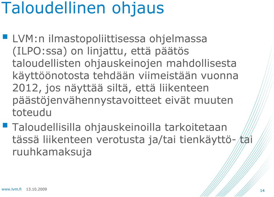 näyttää siltä, että liikenteen päästöjenvähennystavoitteet eivät muuten toteudu Taloudellisilla