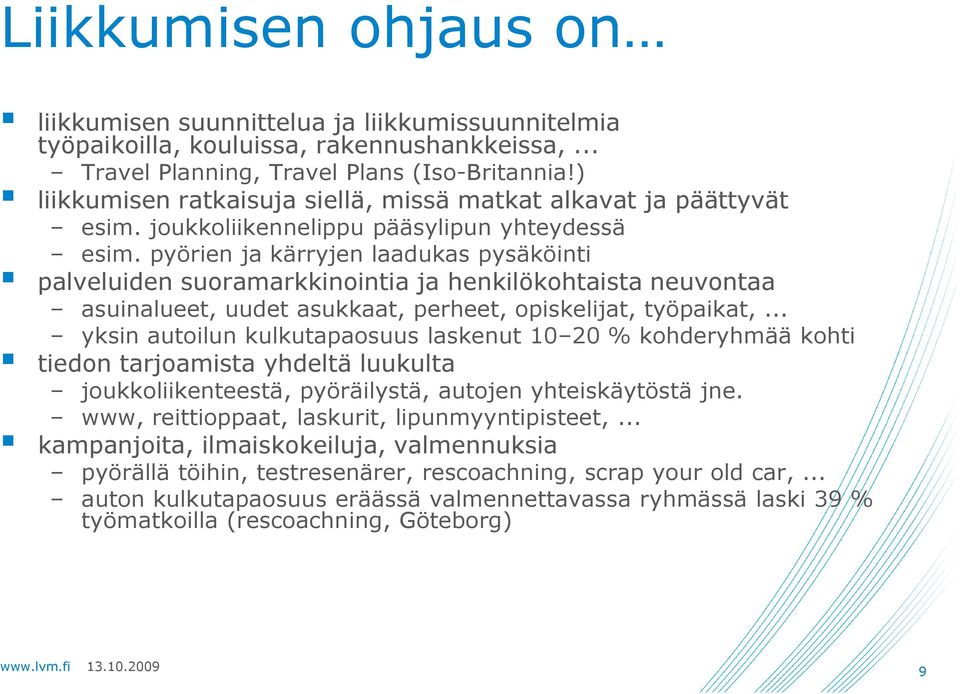 pyörien ja kärryjen laadukas pysäköinti palveluiden suoramarkkinointia ja henkilökohtaista neuvontaa asuinalueet, uudet asukkaat, perheet, opiskelijat, työpaikat,.