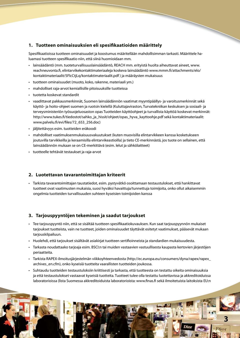 fi, elintarvikekontaktimateriaaleja koskeva lainsäädäntö www.mmm.fi/attachments/elo/ kontaktimateriaalit/5flcctjlq/kontaktimateriaalit.