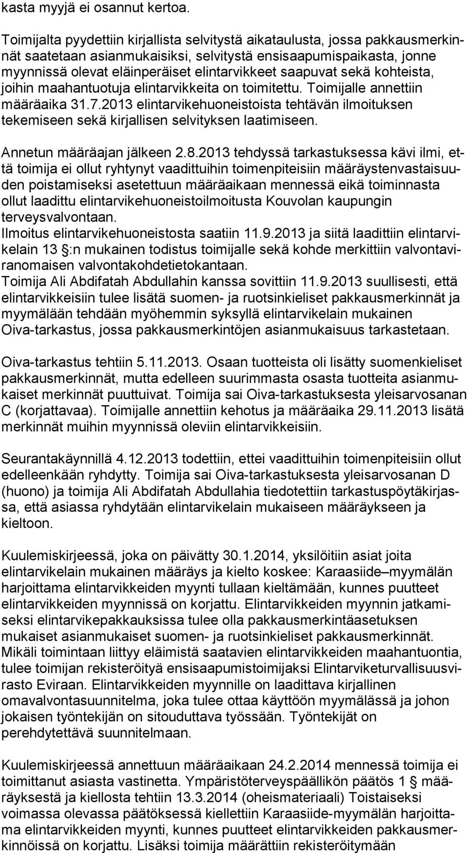 saapuvat sekä koh teis ta, joihin maahantuotuja elintarvikkeita on toimitettu. Toimijalle an net tiin määräaika 31.7.