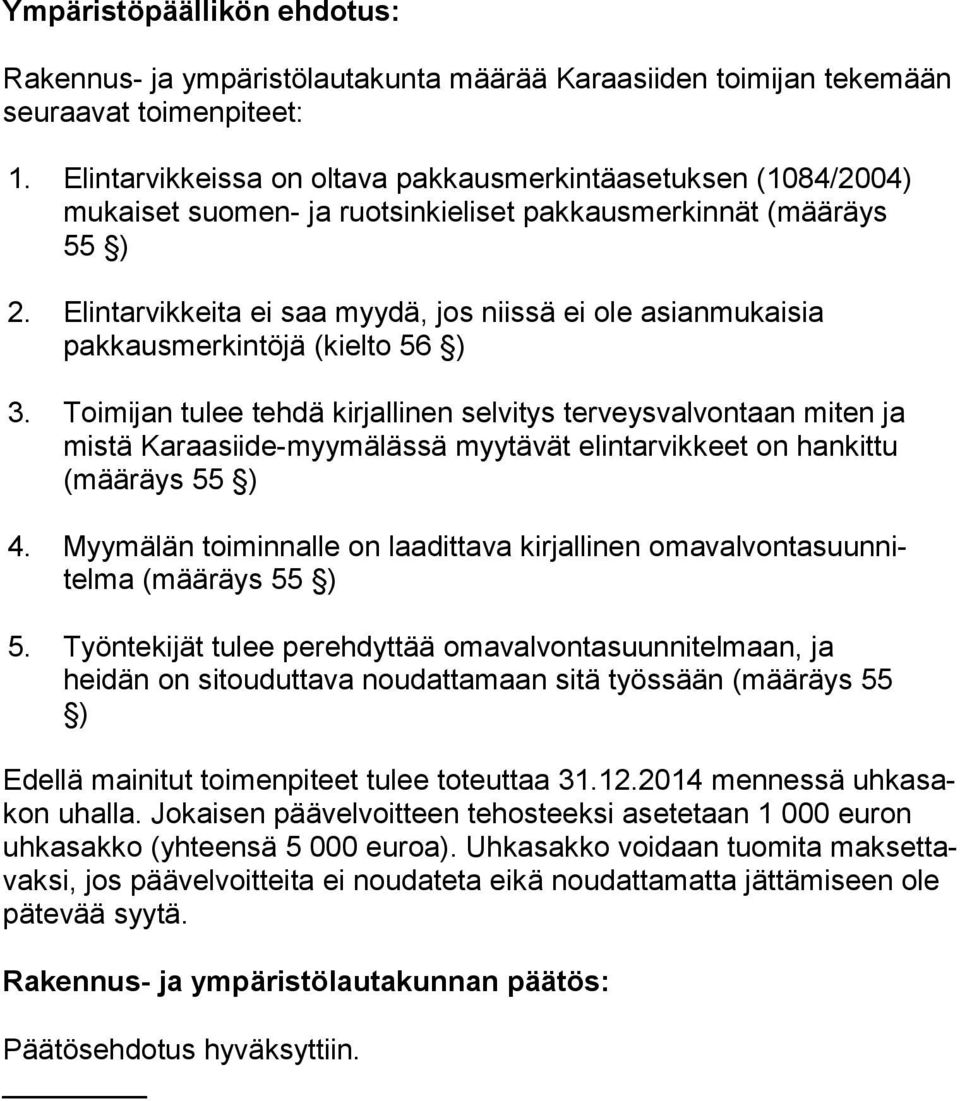 Elintarvikkeita ei saa myydä, jos niissä ei ole asian mu kai sia pakkausmerkintöjä (kielto 56 ) 3.