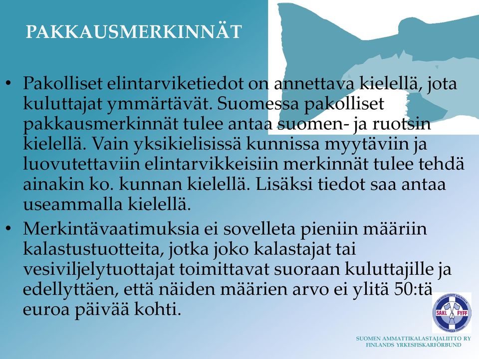 Vain yksikielisissä kunnissa myytäviin ja luovutettaviin elintarvikkeisiin merkinnät tulee tehdä ainakin ko. kunnan kielellä.