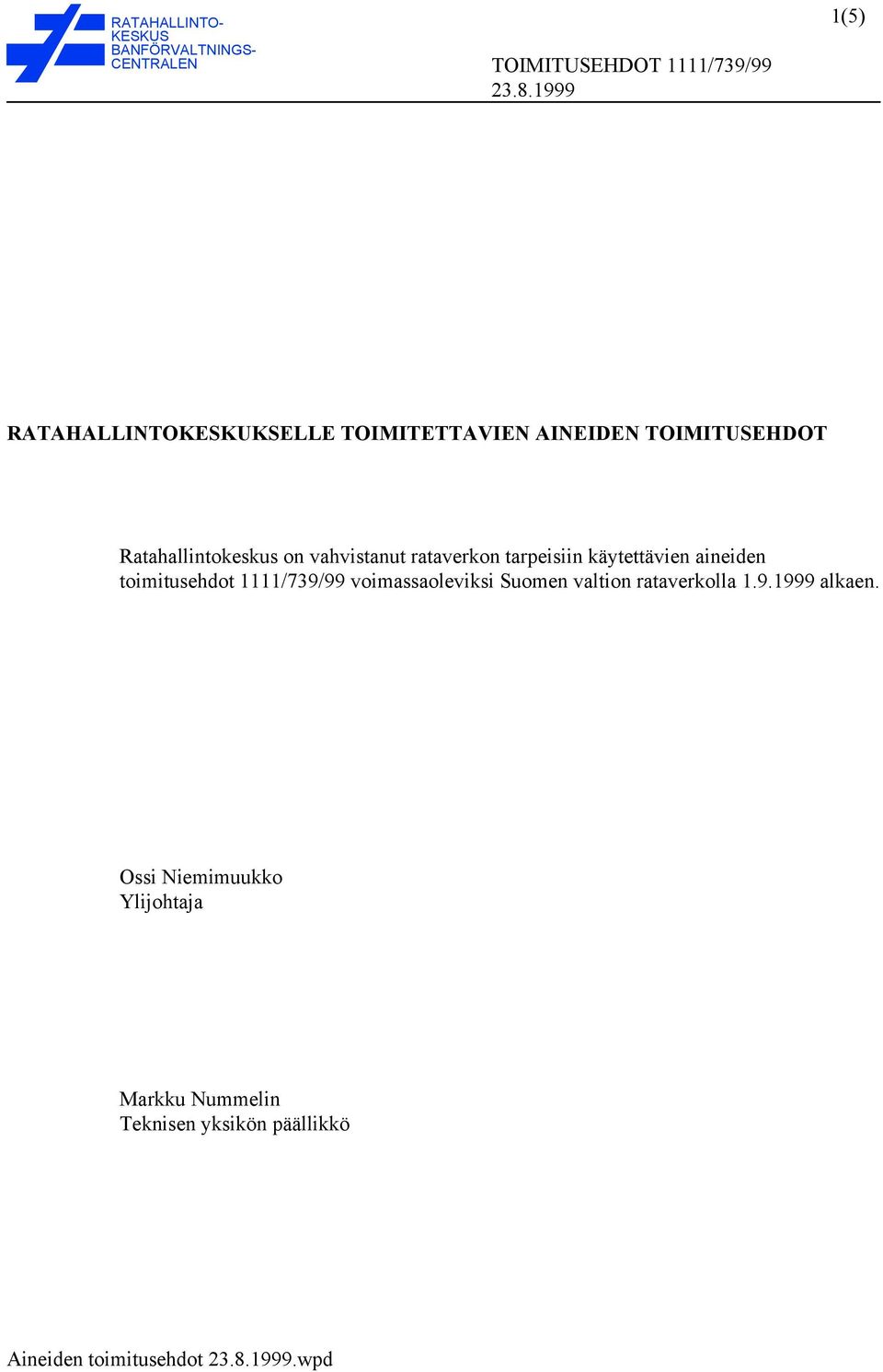 käytettävien aineiden toimitusehdot 1111/739/99 voimassaoleviksi Suomen valtion