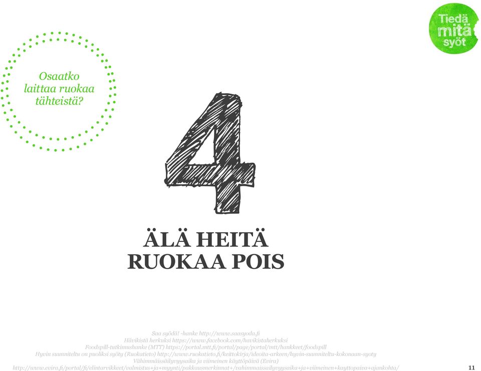 fi/portal/page/portal/mtt/hankkeet/foodspill Hyvin suunniteltu on puoliksi syöty (Ruokatieto) http://www.ruokatieto.