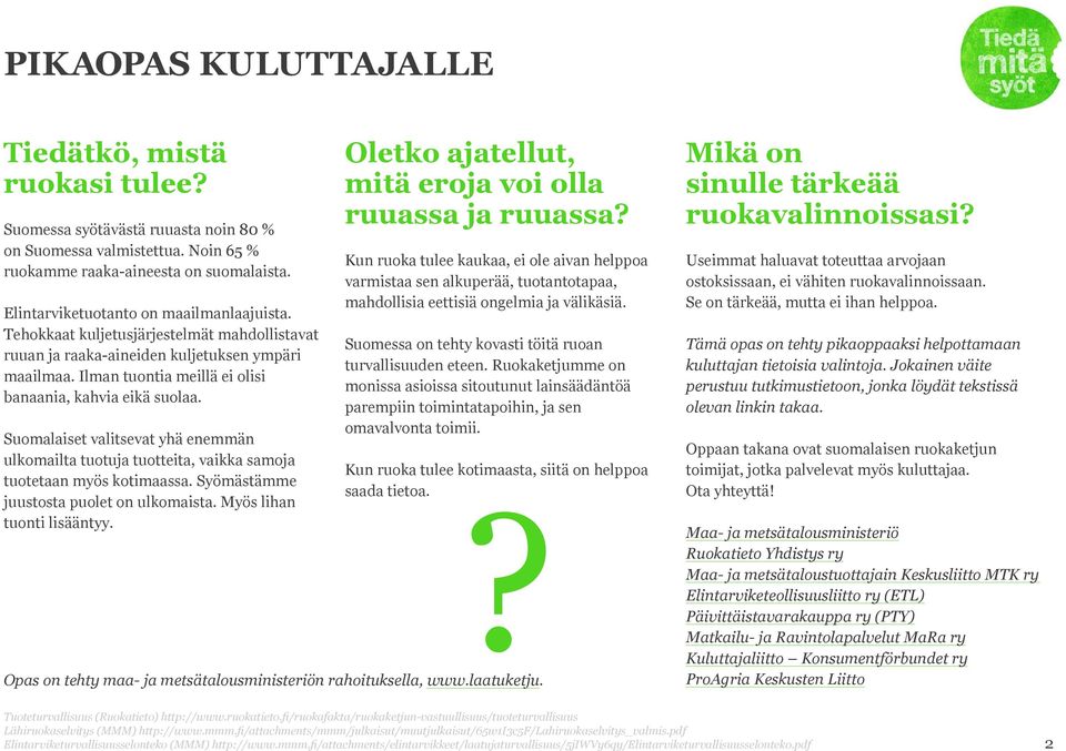 Suomalaiset valitsevat yhä enemmän ulkomailta tuotuja tuotteita, vaikka samoja tuotetaan myös kotimaassa. Syömästämme juustosta puolet on ulkomaista. Myös lihan tuonti lisääntyy.