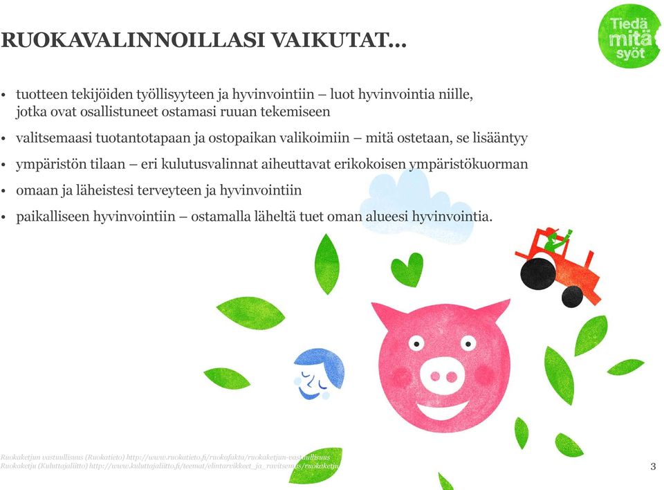 ostopaikan valikoimiin mitä ostetaan, se lisääntyy ympäristön tilaan eri kulutusvalinnat aiheuttavat erikokoisen ympäristökuorman omaan ja läheistesi terveyteen ja