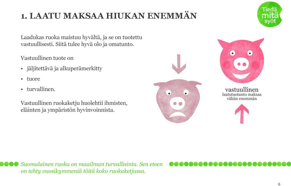 Vastuullinen tuote on jäljitettävä ja alkuperämerkitty tuore turvallinen.